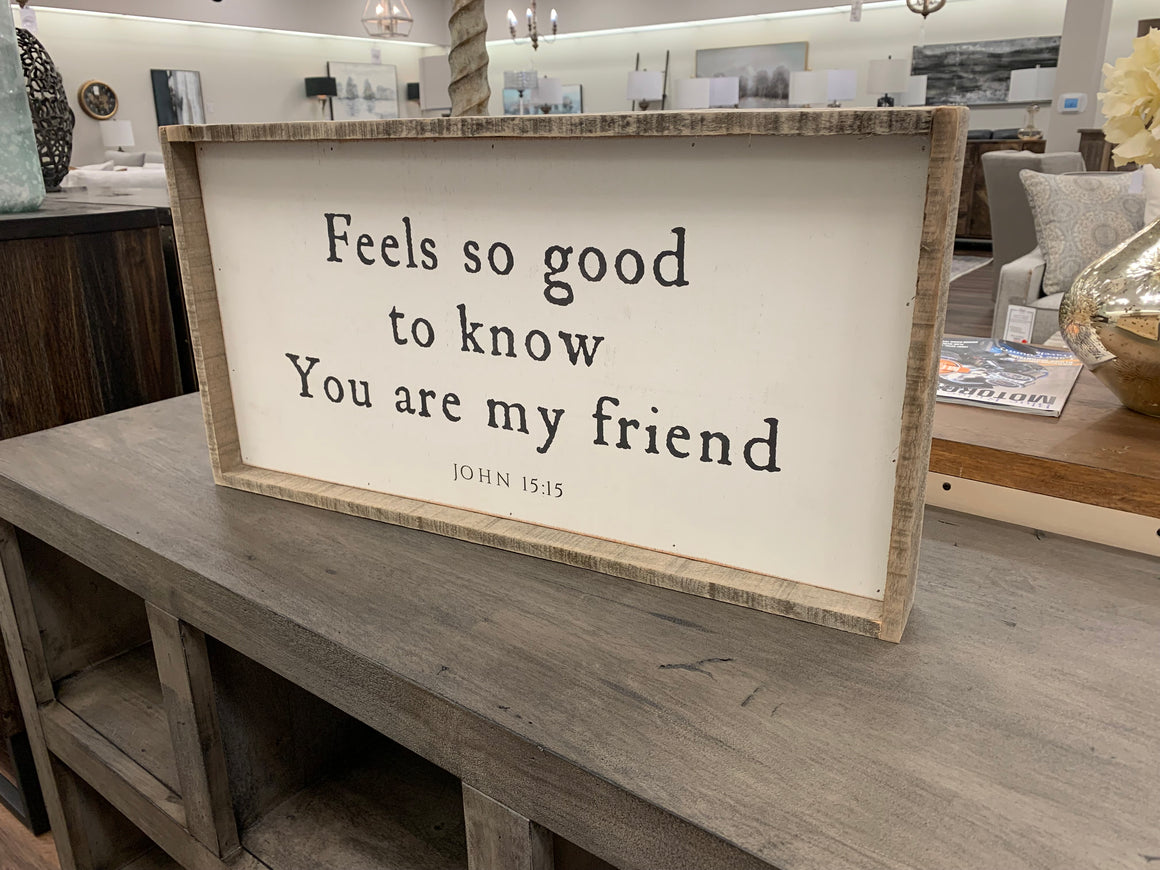 Feels So Good To Know You Are My Friend Sign - Classic Carolina Home